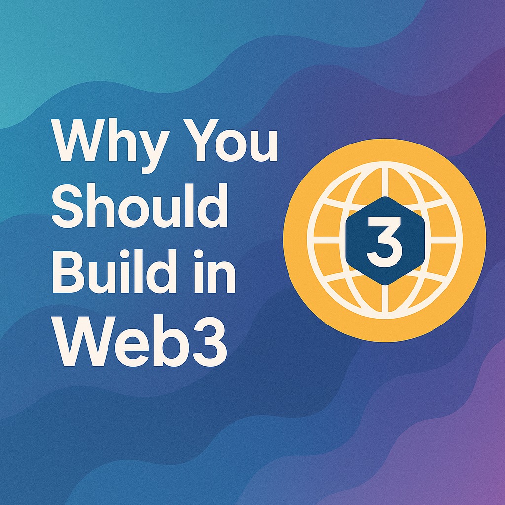 Why You Should Build in Web3